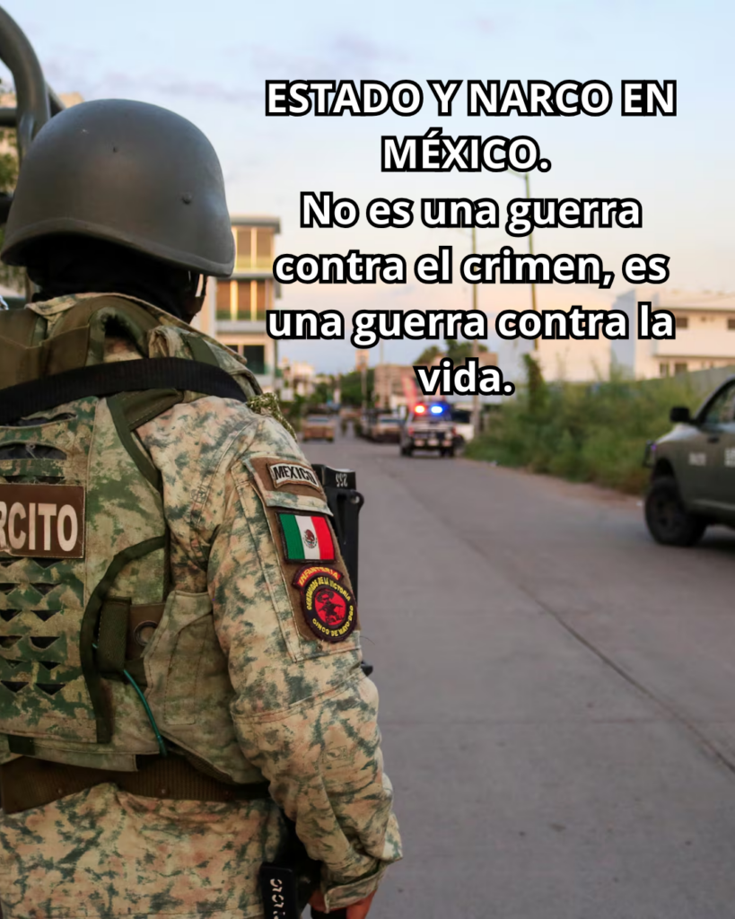 ESTADO Y NARCO EN MÉXICO. No es una guerra contra el crimen, es una guerra contra la vida.